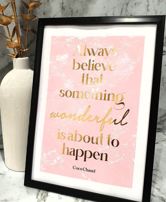 Always believe that something wonderful is about to happen - Coco Chanel | Pink with gold foil